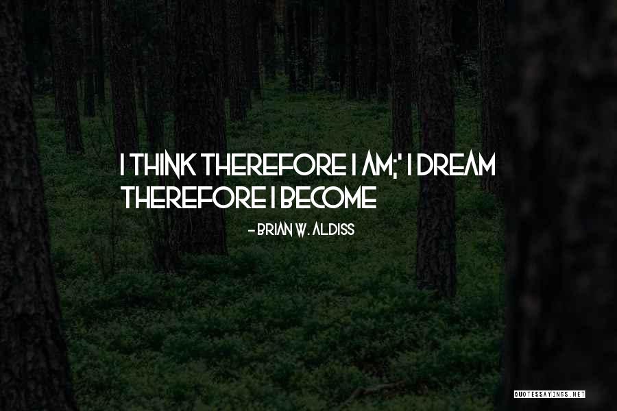 I Think Therefore I Am Quotes By Brian W. Aldiss