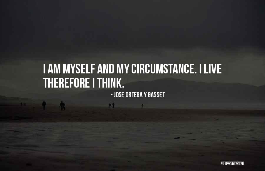 I Think Therefore I Am Quotes By Jose Ortega Y Gasset I Think Therefore I Am Quotes By Jose Ortega Y Gasset