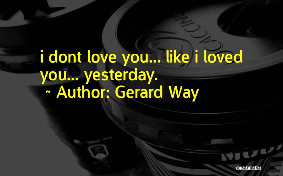 I Think U Dont Love Me Quotes By Gerard Way