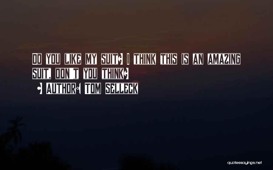 I Think You Amazing Quotes By Tom Selleck