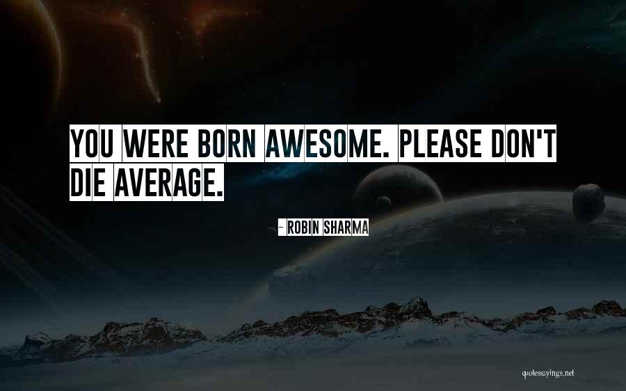 I Think You Are Awesome Quotes By Robin Sharma I Think You Are Awesome Quotes By Robin Sharma