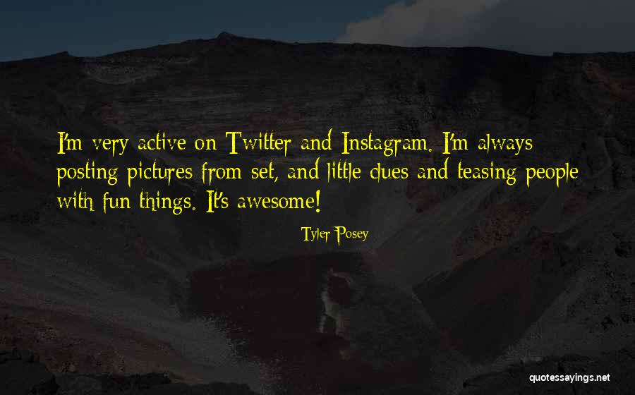 I Think You Are Awesome Quotes By Tyler Posey I Think You Are Awesome Quotes By Tyler Posey