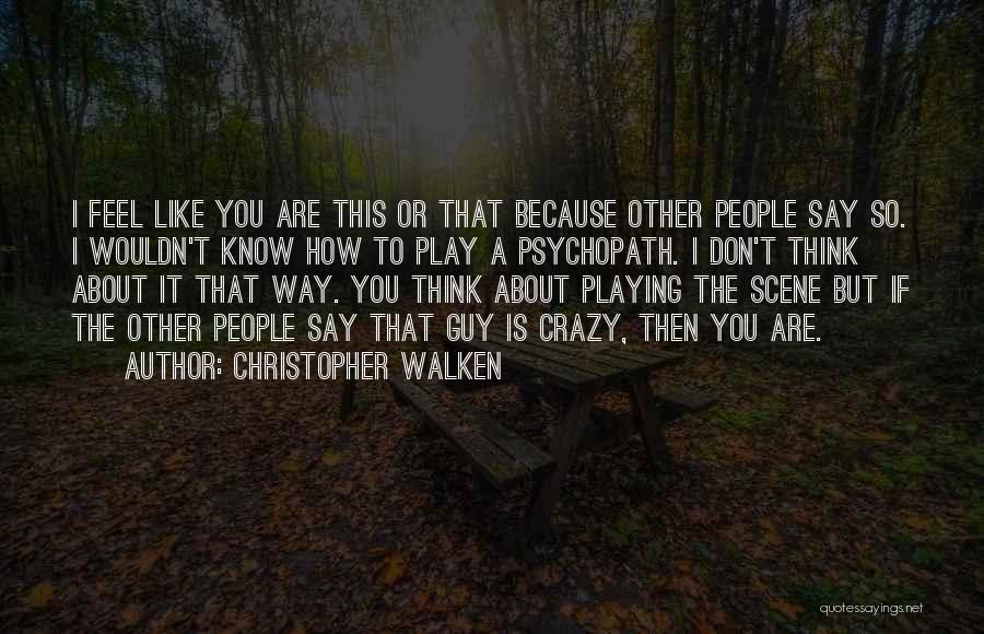 I Think You Are Crazy Quotes By Christopher Walken