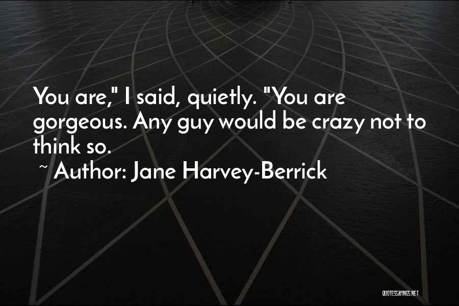 I Think You Are Crazy Quotes By Jane Harvey-Berrick