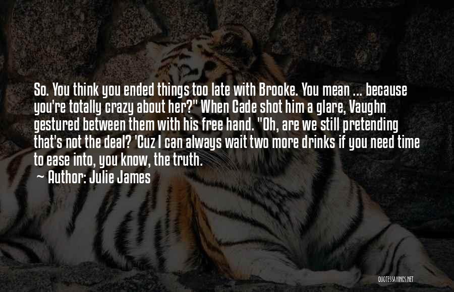 I Think You Are Crazy Quotes By Julie James