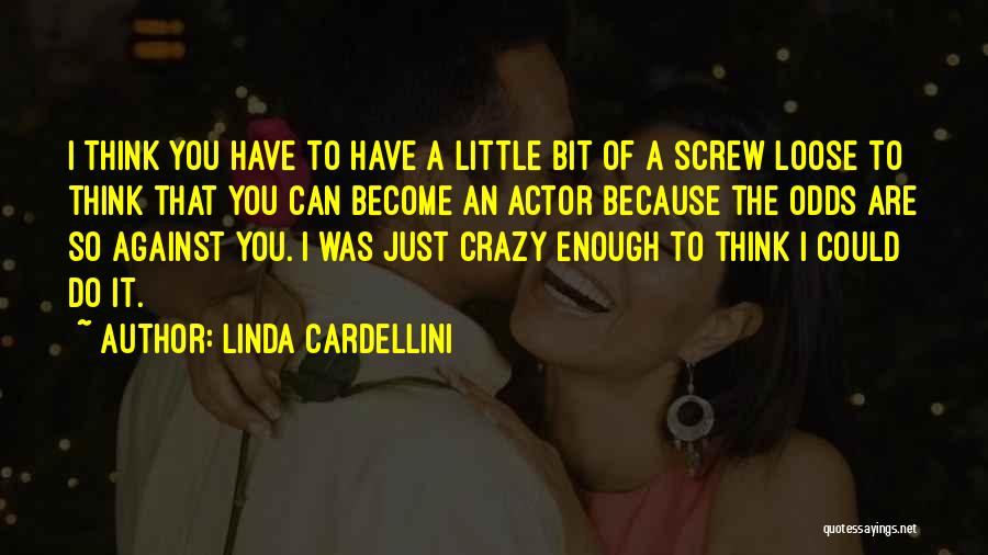 I Think You Are Crazy Quotes By Linda Cardellini