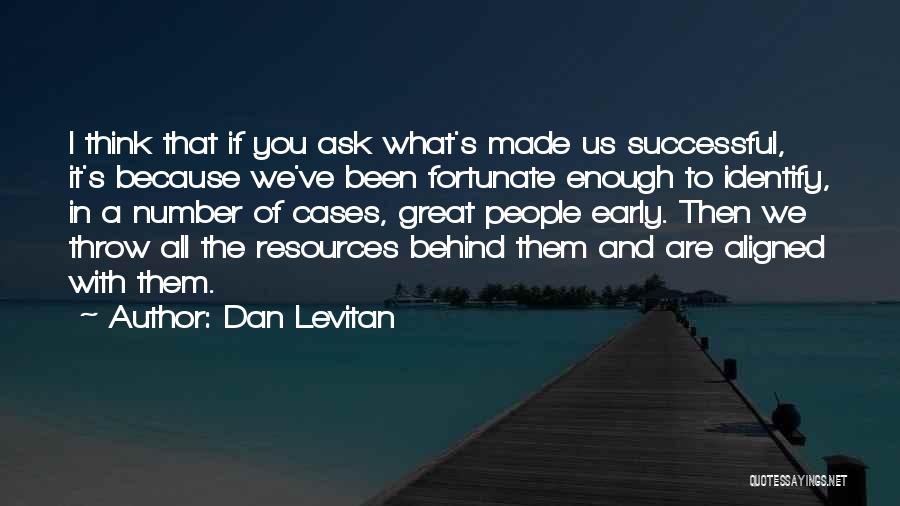 I Think You Are Great Quotes By Dan Levitan