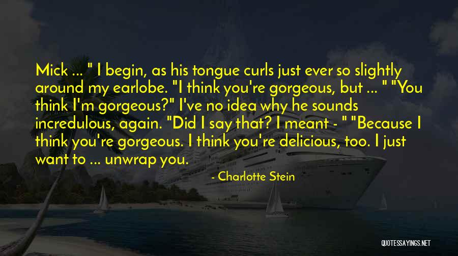 I Think You Re Gorgeous Quotes By Charlotte Stein I Think You Re Gorgeous Quotes By Charlotte Stein