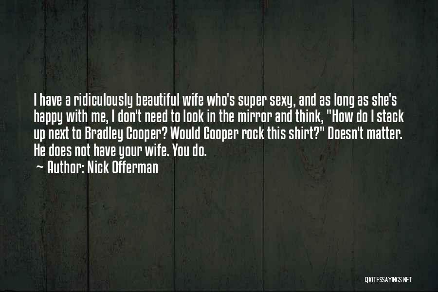 I Think Your Beautiful Quotes By Nick Offerman