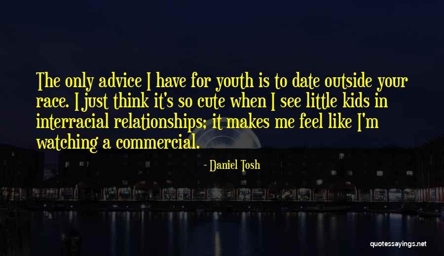 I Think Your Cute Quotes By Daniel Tosh I Think Your Cute Quotes By Daniel Tosh