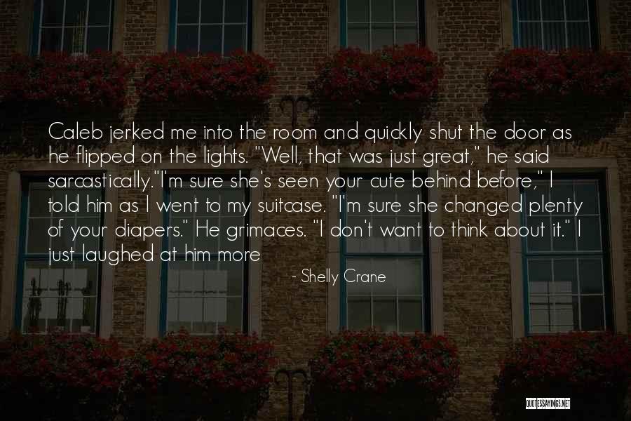 I Think Your Cute Quotes By Shelly Crane I Think Your Cute Quotes By Shelly Crane