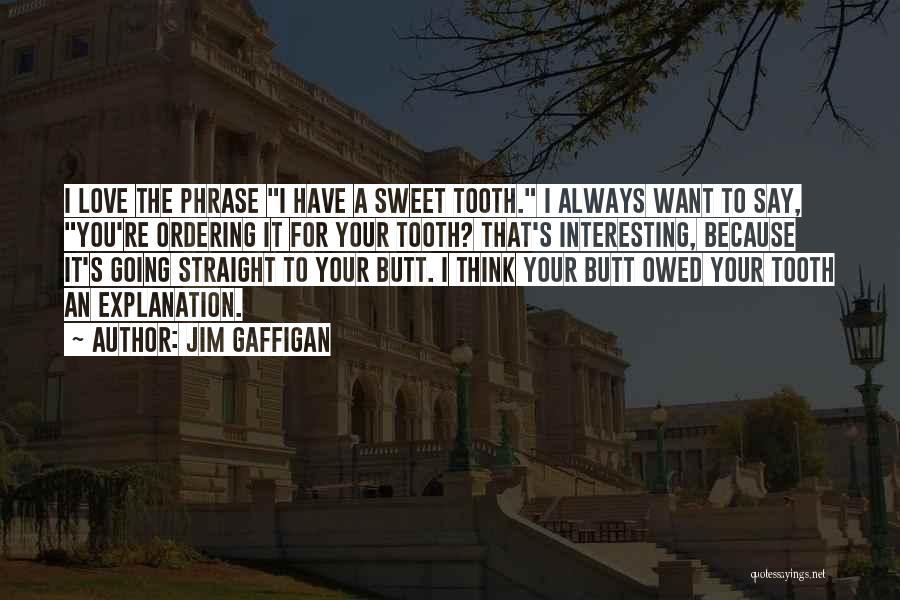 I Think Your Sweet Quotes By Jim Gaffigan