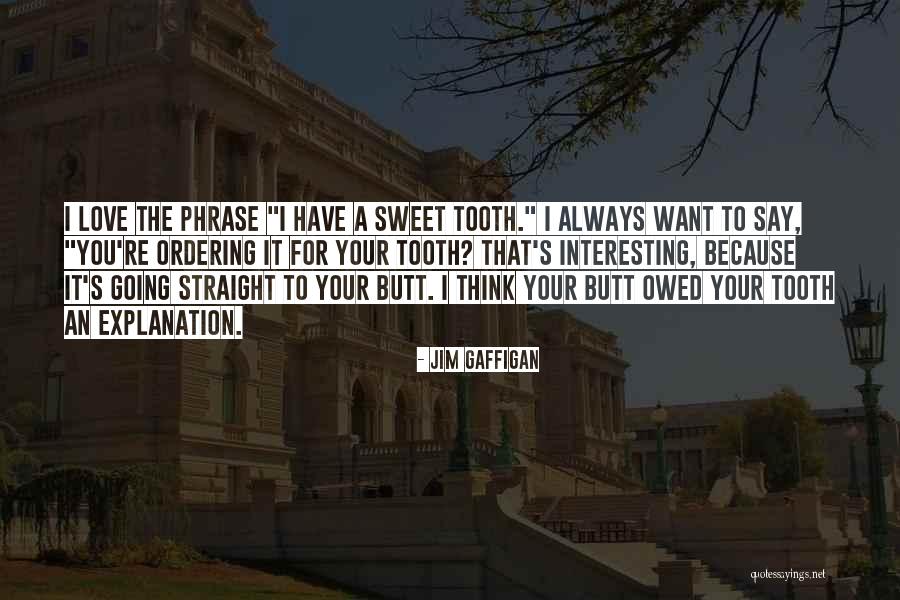 I Think Your Sweet Quotes By Jim Gaffigan