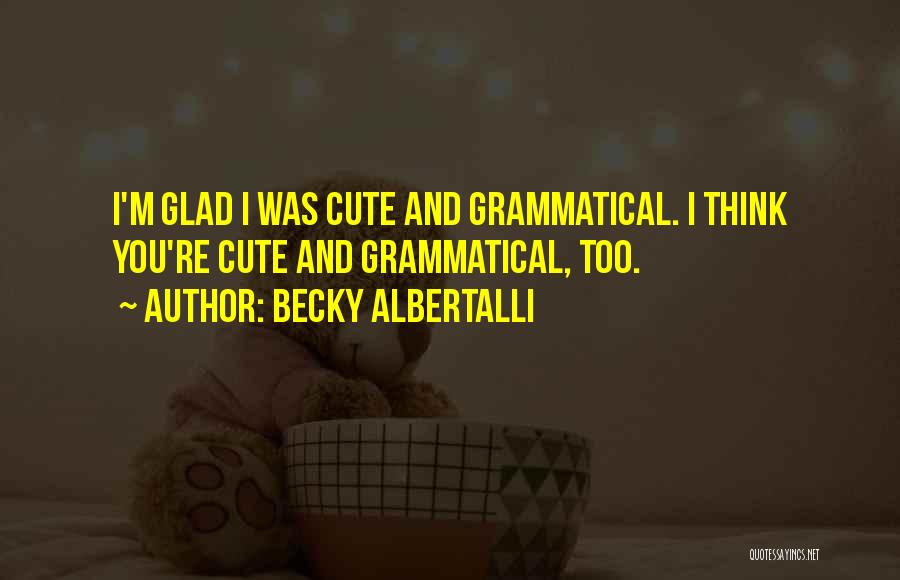 I Think You're Cute Quotes By Becky Albertalli