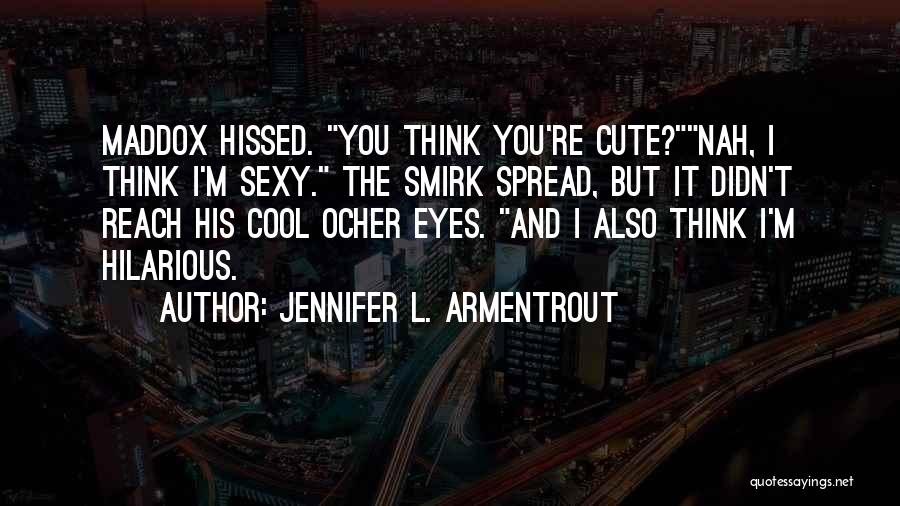 I Think You're Cute Quotes By Jennifer L. Armentrout