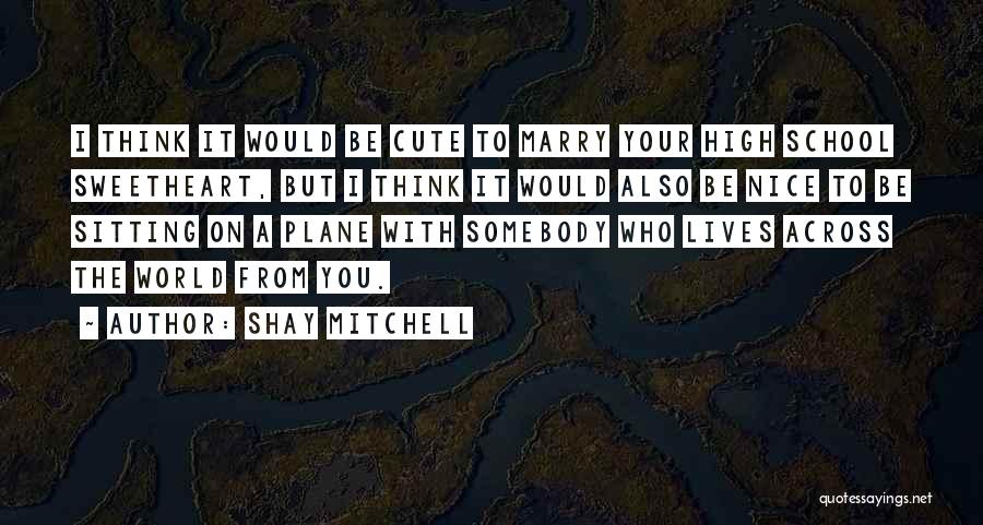 I Think You're Cute Quotes By Shay Mitchell