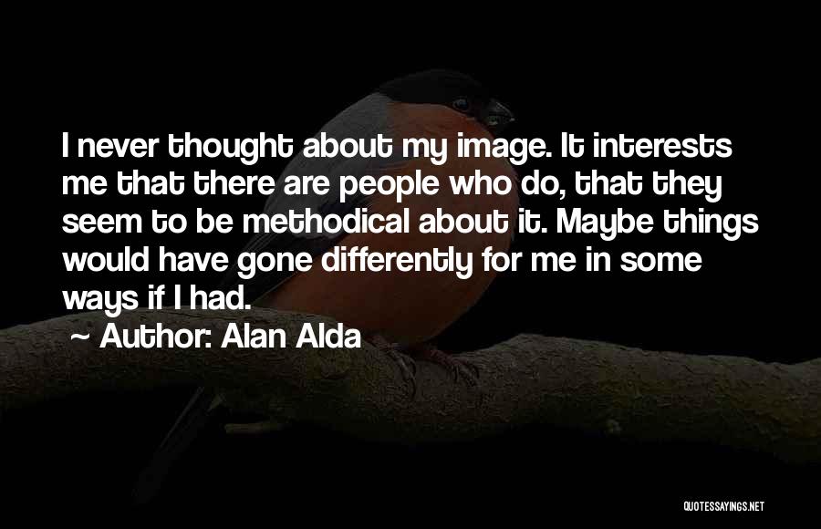 I Thought Differently Quotes By Alan Alda