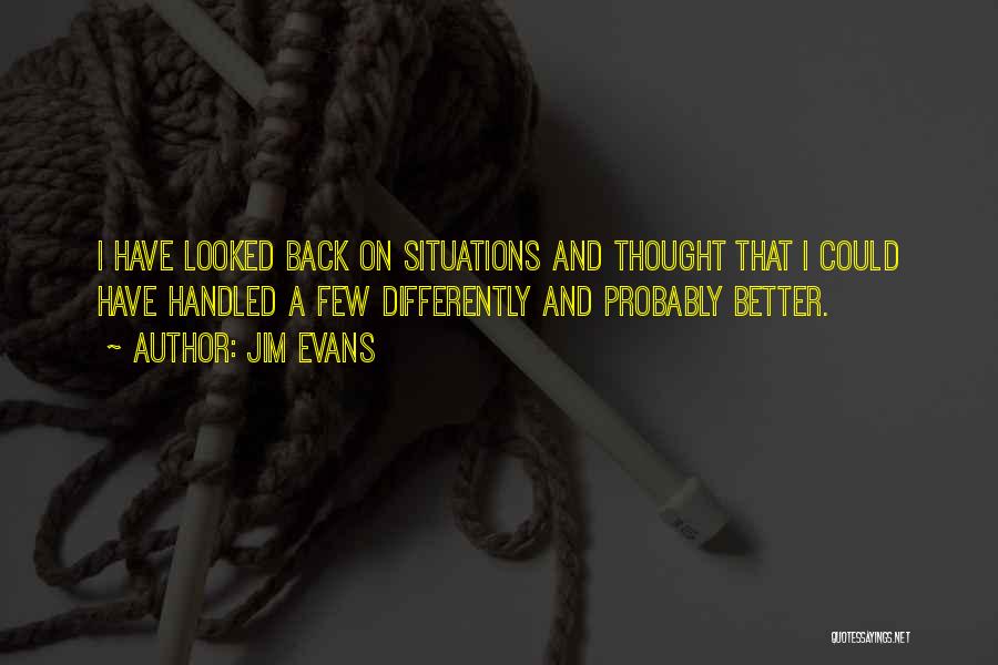 I Thought Differently Quotes By Jim Evans