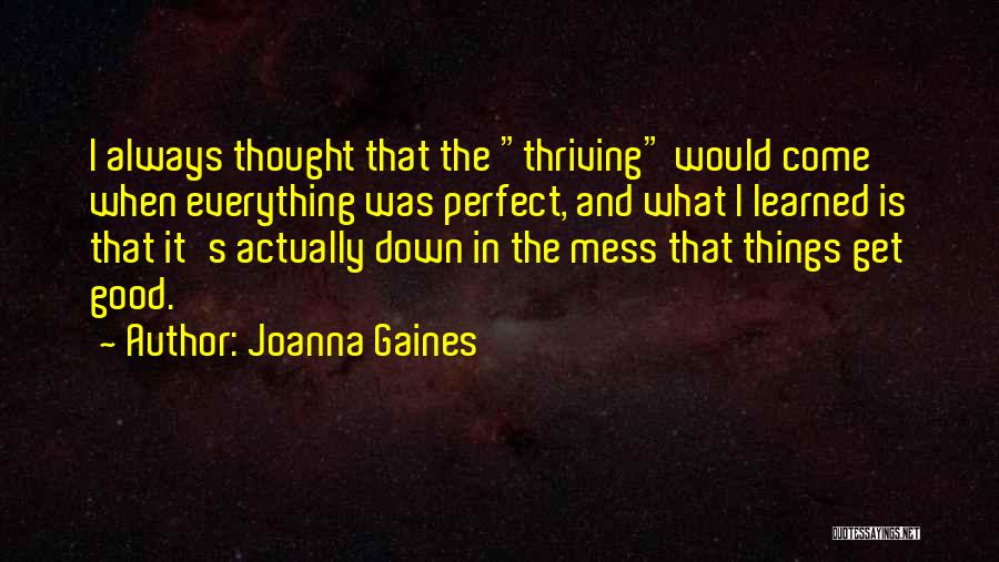 I Thought Everything Was Perfect Quotes By Joanna Gaines