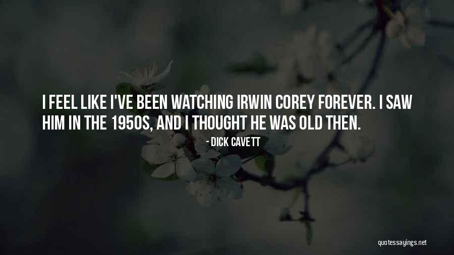 I Thought Forever Quotes By Dick Cavett I Thought Forever Quotes By Dick Cavett