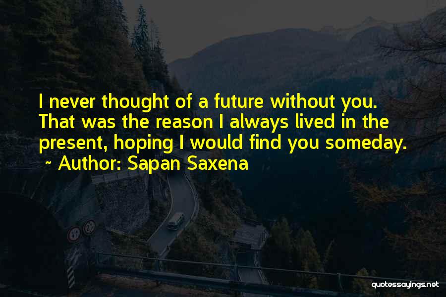 I Thought Forever Quotes By Sapan Saxena