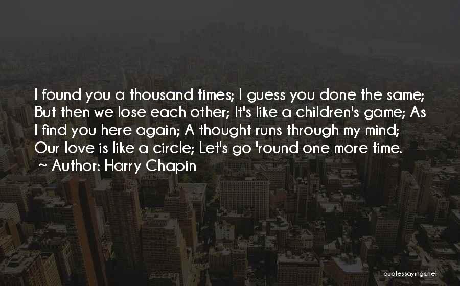 I Thought I Found Love Quotes By Harry Chapin I Thought I Found Love Quotes By Harry Chapin