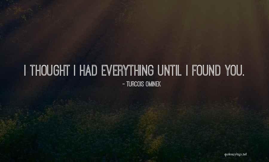 I Thought I Found Love Quotes By Turcois Ominek I Thought I Found Love Quotes By Turcois Ominek