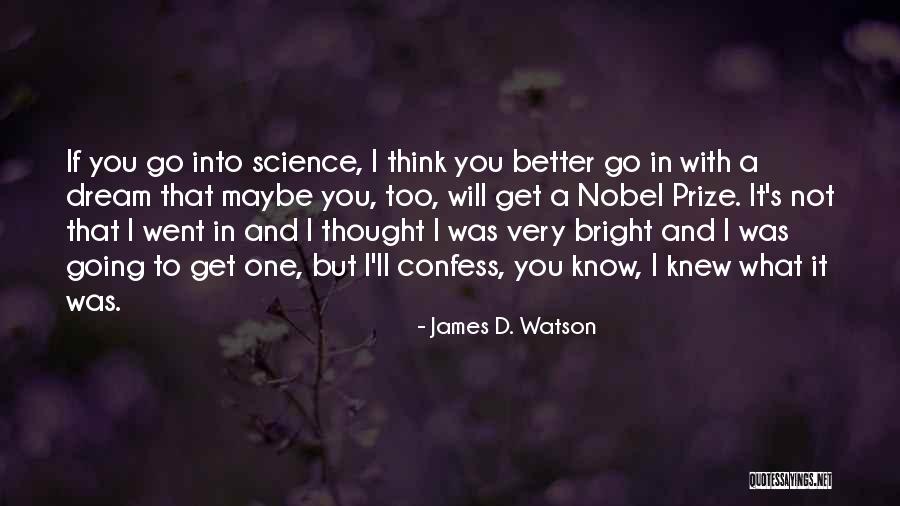 I Thought I Knew You Quotes By James D. Watson I Thought I Knew You Quotes By James D. Watson