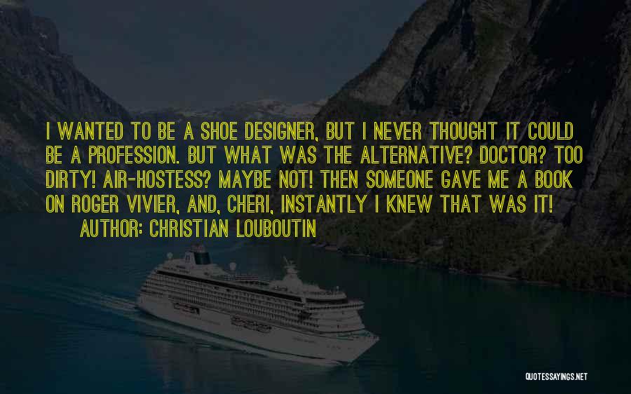 I Thought It Was Me Quotes By Christian Louboutin