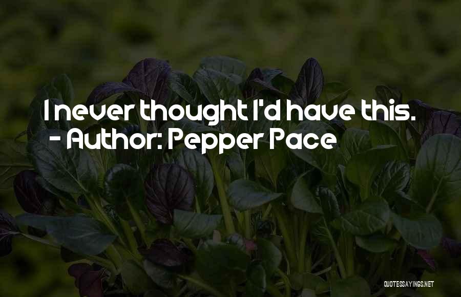 I Thought Love Quotes By Pepper Pace