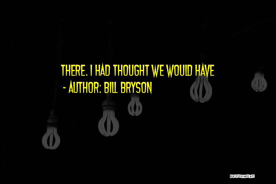 I Thought Quotes By Bill Bryson