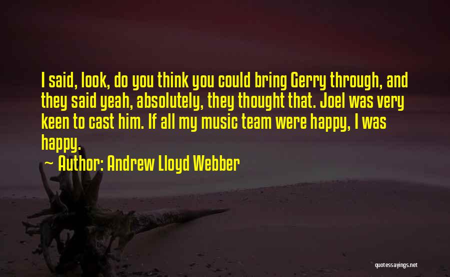 I Thought We Were A Team Quotes By Andrew Lloyd Webber