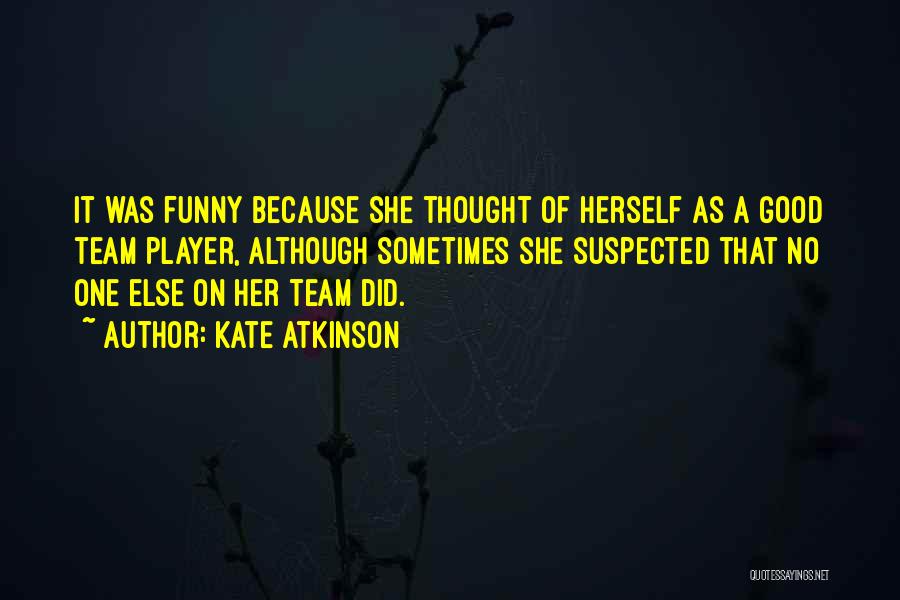 I Thought We Were A Team Quotes By Kate Atkinson