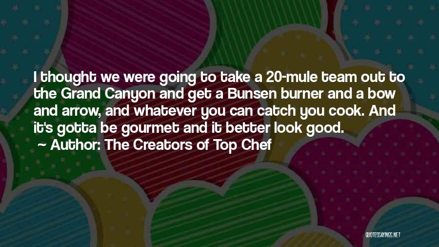 I Thought We Were A Team Quotes By The Creators Of Top Chef