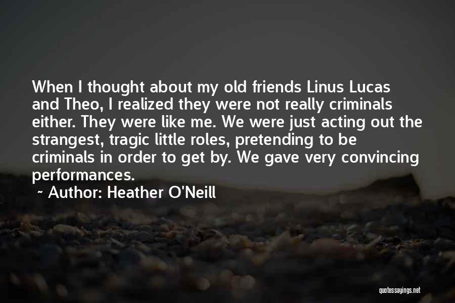 I Thought We Were Friends Quotes By Heather O'Neill