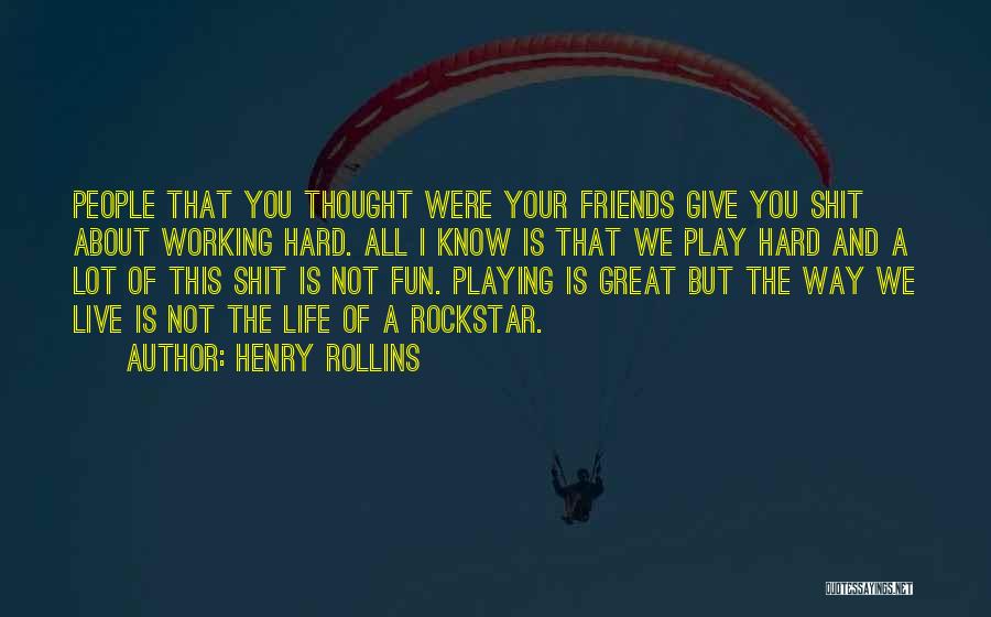 I Thought We Were Friends Quotes By Henry Rollins