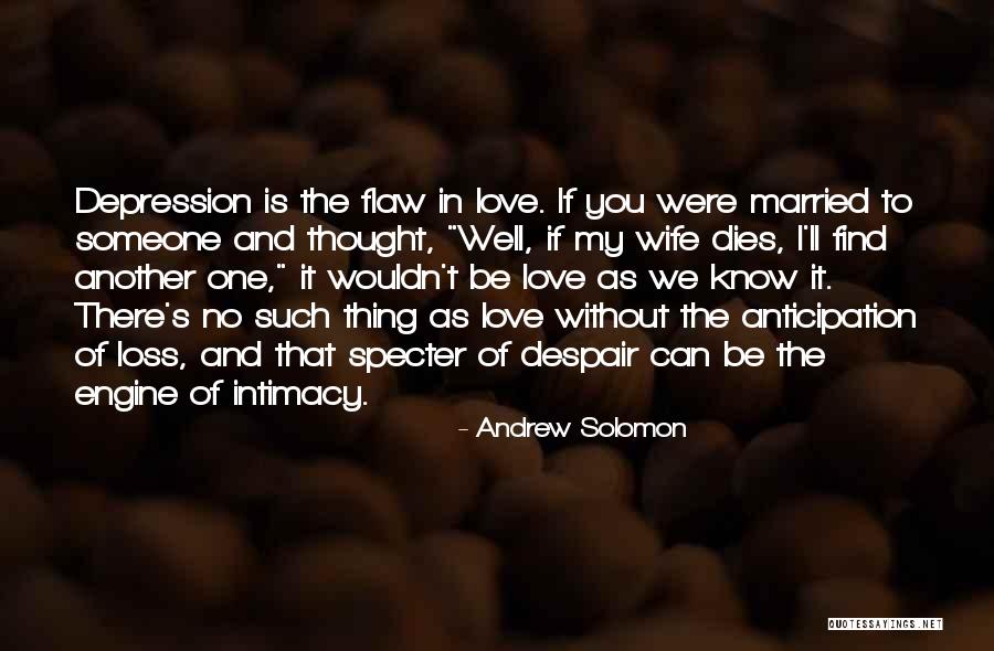 I Thought We Were In Love Quotes By Andrew Solomon I Thought We Were In Love Quotes By Andrew Solomon