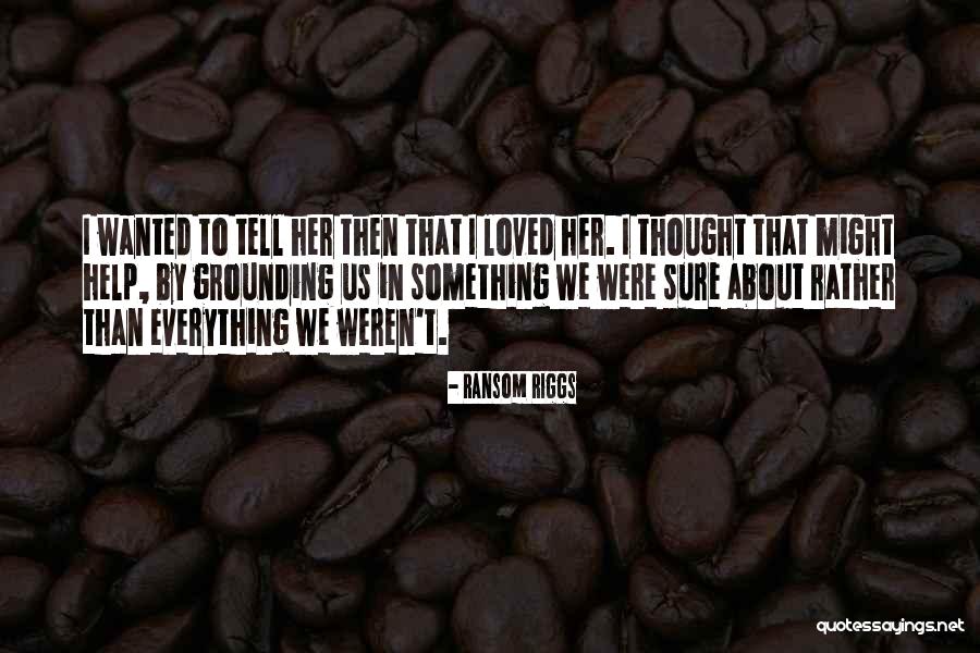 I Thought We Were In Love Quotes By Ransom Riggs