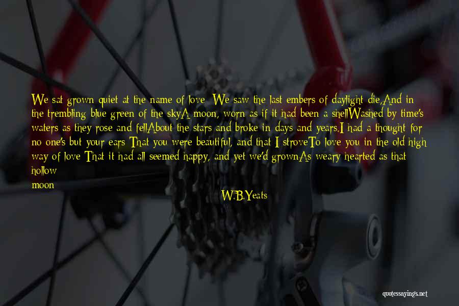 I Thought We Were In Love Quotes By W.B.Yeats I Thought We Were In Love Quotes By W.B.Yeats