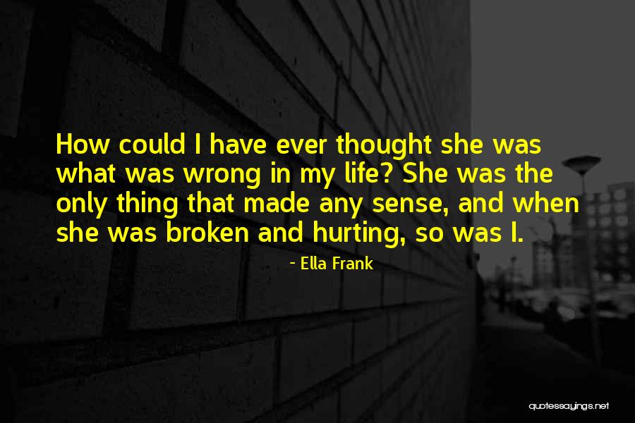 I Thought Wrong Love Quotes By Ella Frank I Thought Wrong Love Quotes By Ella Frank