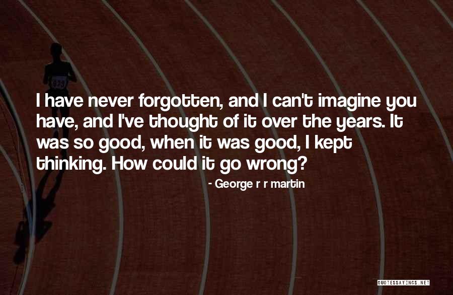 I Thought Wrong Love Quotes By George R R Martin I Thought Wrong Love Quotes By George R R Martin