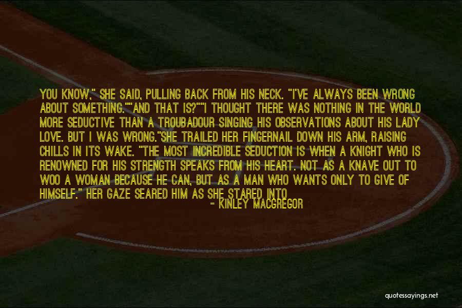 I Thought Wrong Love Quotes By Kinley MacGregor I Thought Wrong Love Quotes By Kinley MacGregor