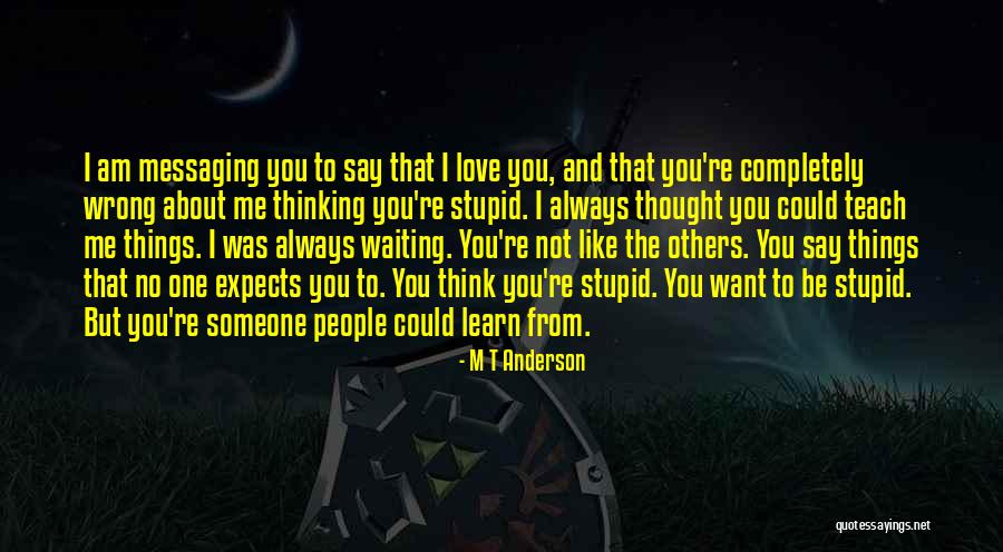 I Thought Wrong Love Quotes By M T Anderson I Thought Wrong Love Quotes By M T Anderson