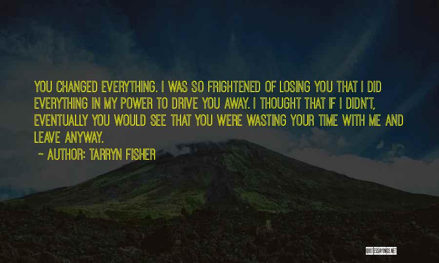 I Thought You Changed Quotes By Tarryn Fisher