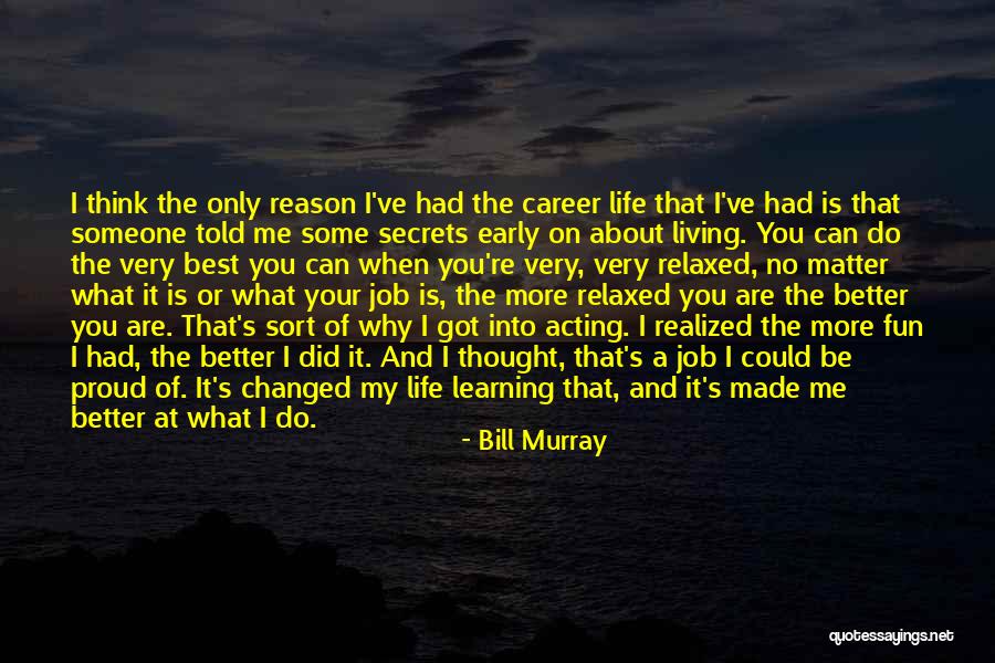 I Thought You Had Changed Quotes By Bill Murray