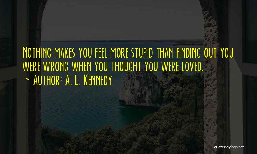 I Thought You Loved Me But I Was Wrong Quotes By A. L. Kennedy