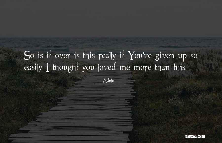 I Thought You Really Loved Me Quotes By Adele I Thought You Really Loved Me Quotes By Adele