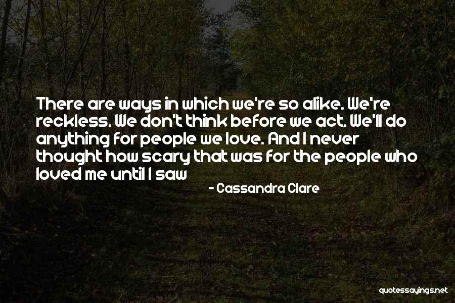 I Thought You Really Loved Me Quotes By Cassandra Clare