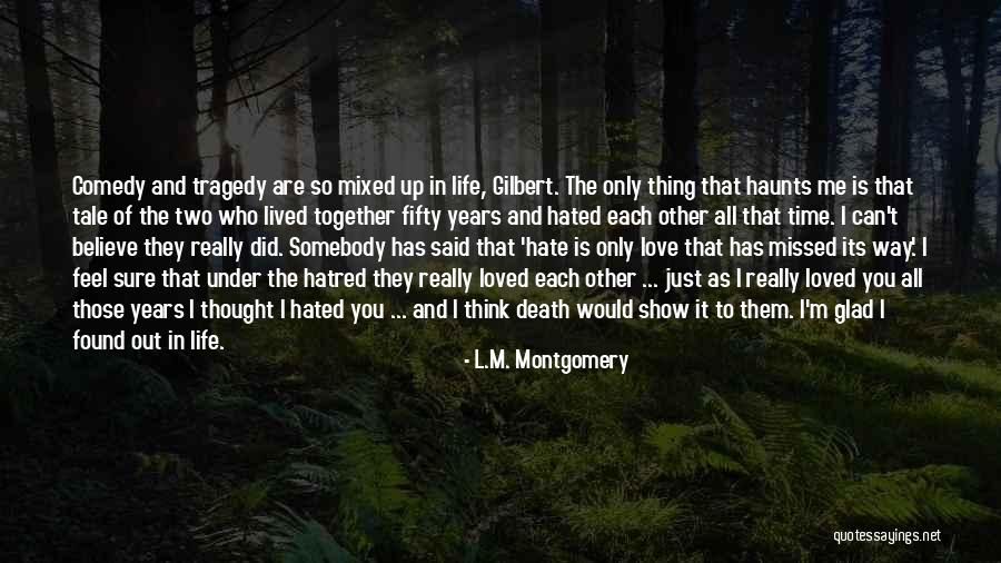 I Thought You Really Loved Me Quotes By L.M. Montgomery I Thought You Really Loved Me Quotes By L.M. Montgomery