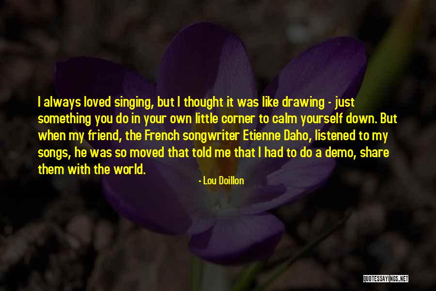I Thought You Really Loved Me Quotes By Lou Doillon I Thought You Really Loved Me Quotes By Lou Doillon